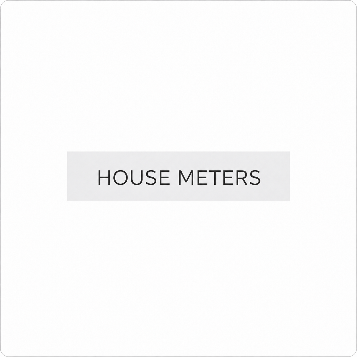 HOUSE METERS
