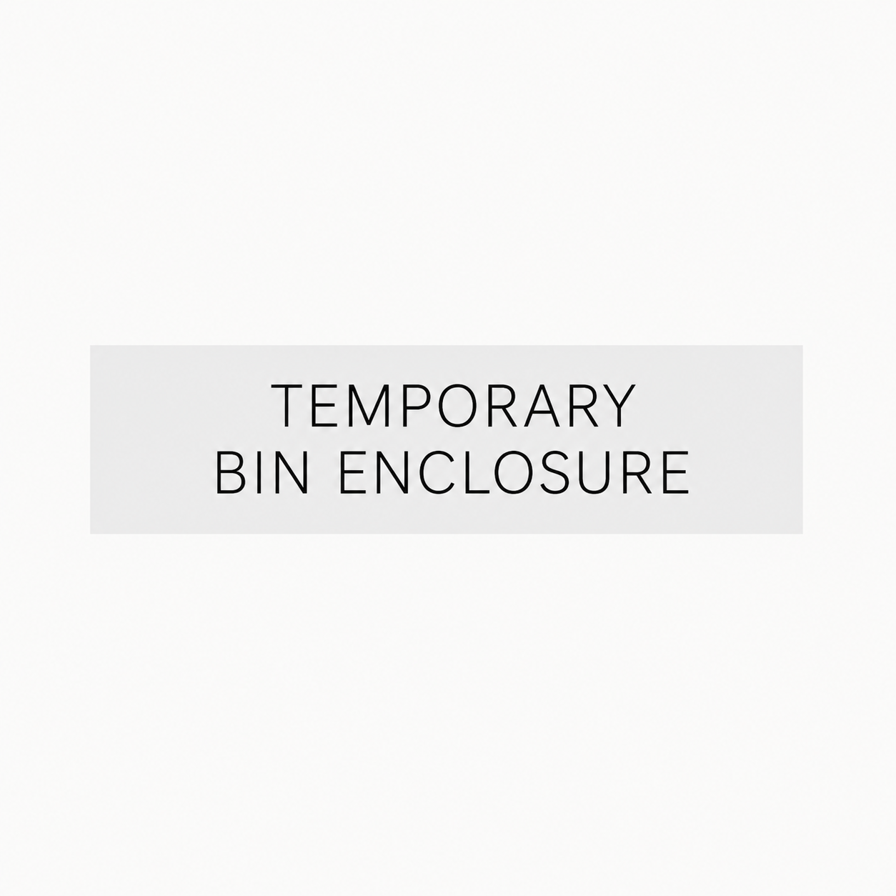 TEMPORARY BIN ENCLOSURE